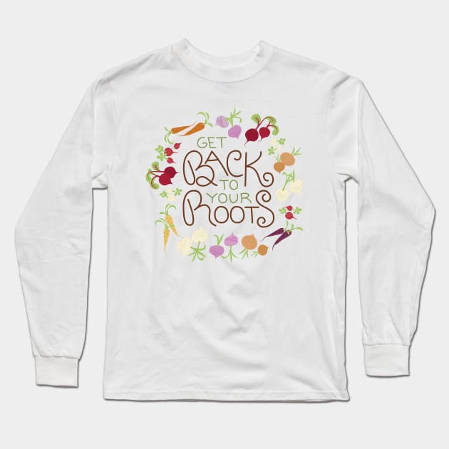 Get Back to Your Roots Long Sleeve T-Shirt by sixhours